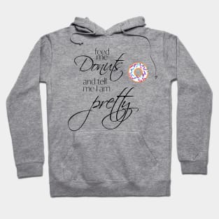 Feed me Donuts and Tell me I'm Pretty Hoodie